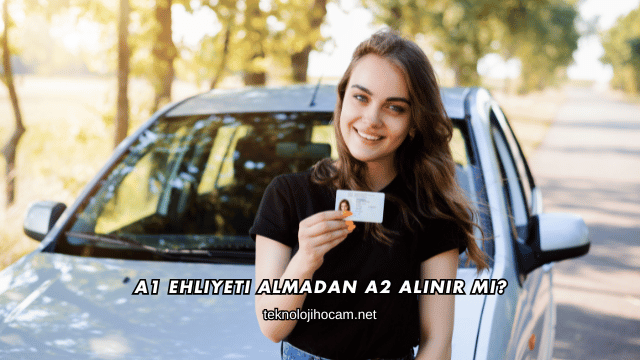 A1 Ehliyeti Almadan A2 Alınır mı?
