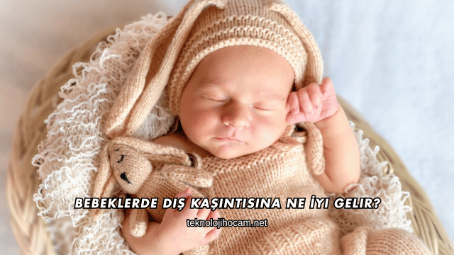 Bebeklerde Diş Kaşıntısına Ne İyi Gelir?