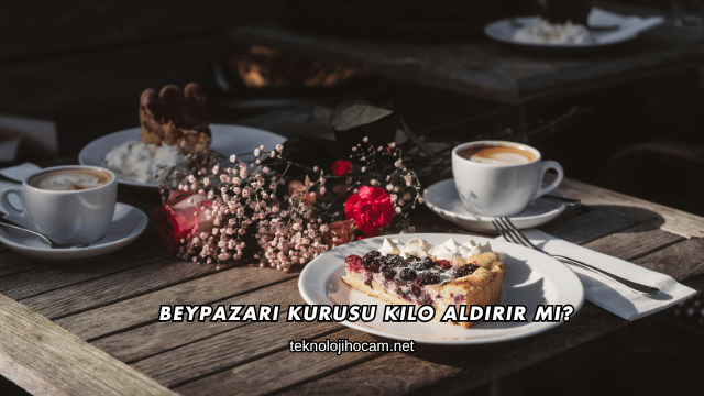 Beypazarı Kurusu Kilo Aldırır mı?