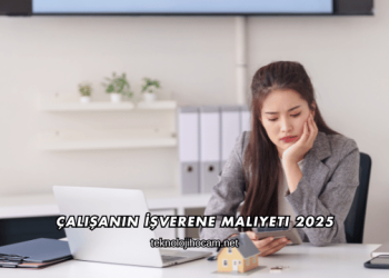 Çalışanın İşverene Maliyeti 2025