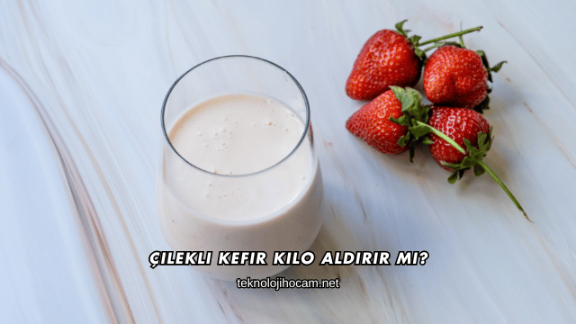 Çilekli Kefir Kilo Aldırır mı?