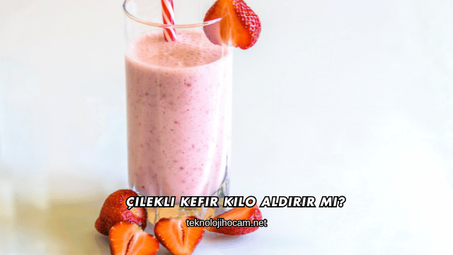 Çilekli Kefir Kilo Aldırır mı?