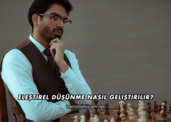 Eleştirel Düşünme Nasıl Geliştirilir?