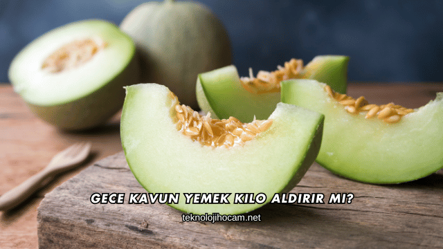 Gece Kavun Yemek Kilo Aldırır mı?