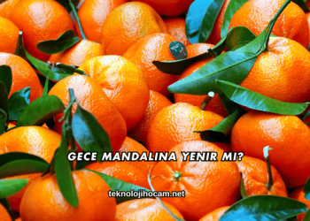 Gece Mandalina Yenir mi?