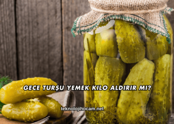 Gece Turşu Yemek Kilo Aldırır mı?