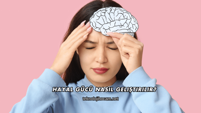 Hayal Gücü Nasıl Geliştirilir?