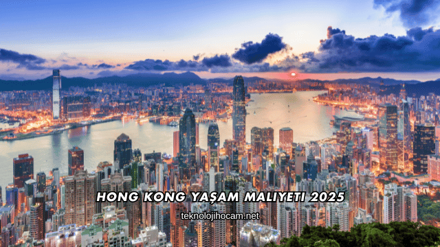 Hong Kong Yaşam Maliyeti 2025