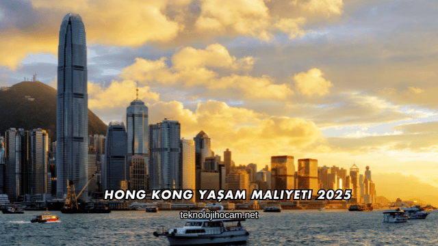 Hong Kong Yaşam Maliyeti 2025