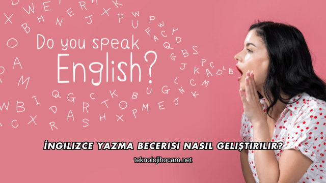 İngilizce Yazma Becerisi Nasıl Geliştirilir?
