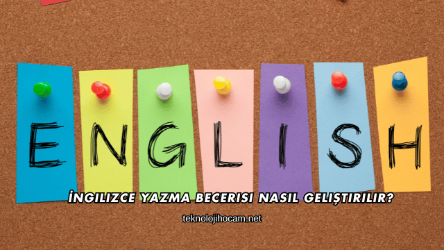 İngilizce Yazma Becerisi Nasıl Geliştirilir?