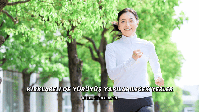 Kırklareli'de Yürüyüş Yapılabilecek Yerler