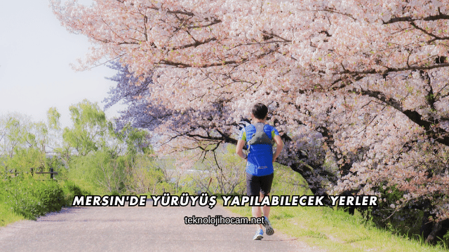 Mersin'de Yürüyüş Yapılabilecek Yerler