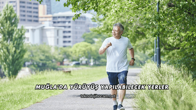 Muğla'da Yürüyüş Yapılabilecek Yerler