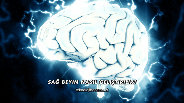 Sağ Beyin Nasıl Geliştirilir?