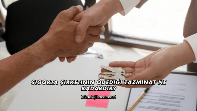 Sigorta Şirketinin Ödediği Tazminat Ne Kadardır?
