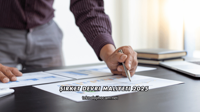 Şirket Devri Maliyeti 2025