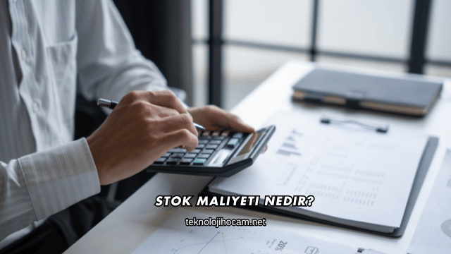 Stok Maliyeti Nedir?