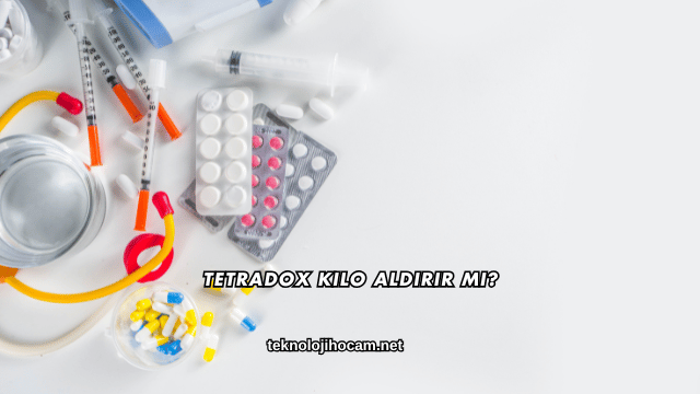 Tetradox Kilo Aldırır mı?
