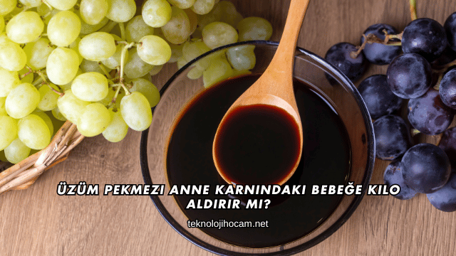 Üzüm Pekmezi Anne Karnındaki Bebeğe Kilo Aldırır mı?