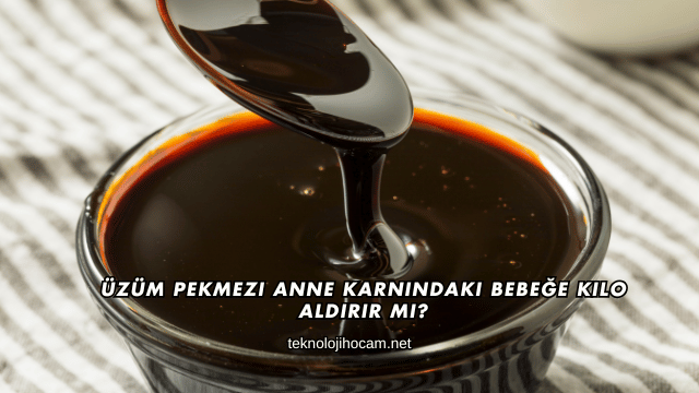 Üzüm Pekmezi Anne Karnındaki Bebeğe Kilo Aldırır mı?