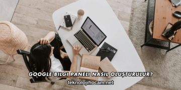 Google Bilgi Paneli Nasıl Oluşturulur?